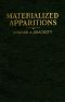 [Gutenberg 34475] • Materialized Apparitions: If Not Beings from Another Life, What Are They